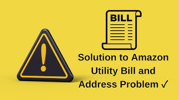 Solution to Amazon Utility Bill and Address Problem ✓