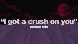 crush x burnt rice 'i got a crush on you' (perfect mix)