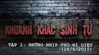 Khoảnh Khắc Sinh Tử tập 1 - Những Nhịp thở kì diệu