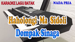 HAHOLONGI MA SIDOLI ll KARAOKE BATAK ll DOMPAK SINAGA ll NADA PRIA A=DO