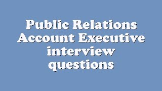 Public Relations Account Executive interview questions