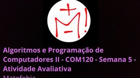 Algoritmos e Programação de Computadores II - COM120 - SEMANA 5
