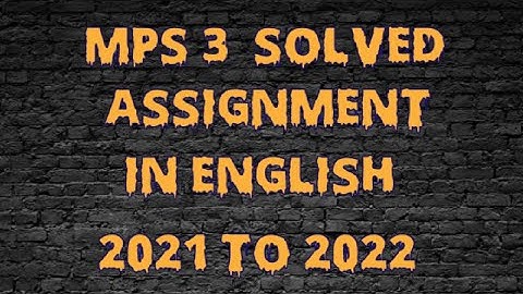 MPS 3 ENGLISH SOLVED ASSIGNMENT 2021 TO 2022
