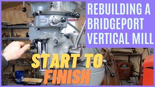 Renovating a Bridgeport Milling Machine  Start to Finish
