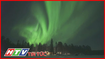 CHIÊM NGƯỠNG BẮC CỰC QUANG TẠI LAPLAND, PHẦN LAN | HTV TIN TỨC