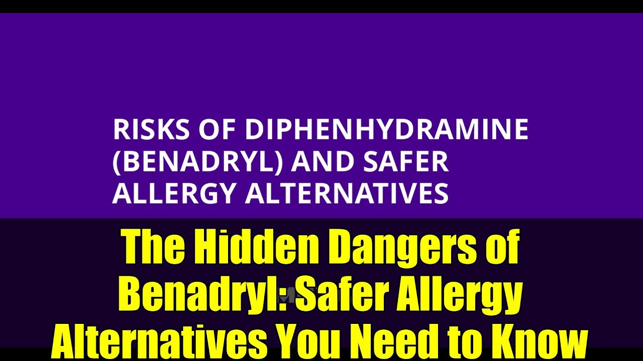 The Hidden Dangers of Benadryl Safer Allergy Alternatives You Need to