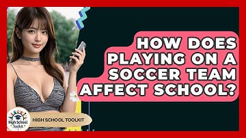 How Does Playing On A Soccer Team Affect School? - High School Toolkit