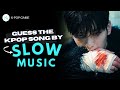 KPOP GAME l GUESS THE KPOP SONG BY SLOW MUSIC