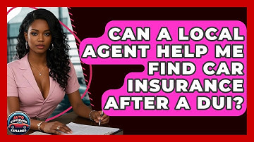 Can A Local Agent Help Me Find Car Insurance After A DUI? - Auto Coverage Explained