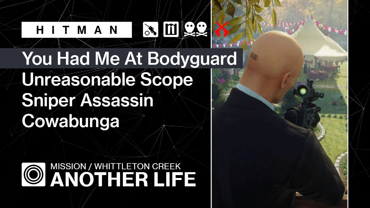 HITMAN | Whittleton Creek | Another Life — You Had Me at Bodyguard, Unreasonable Scope, Cowabunga!