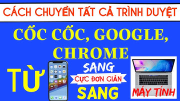 Hướng Dẫn Chuyển Trình Duyệt Chrome,Cốc cốc,Google Từ Điện Thoại Sang Trang Web Máy Tính Cực Hay