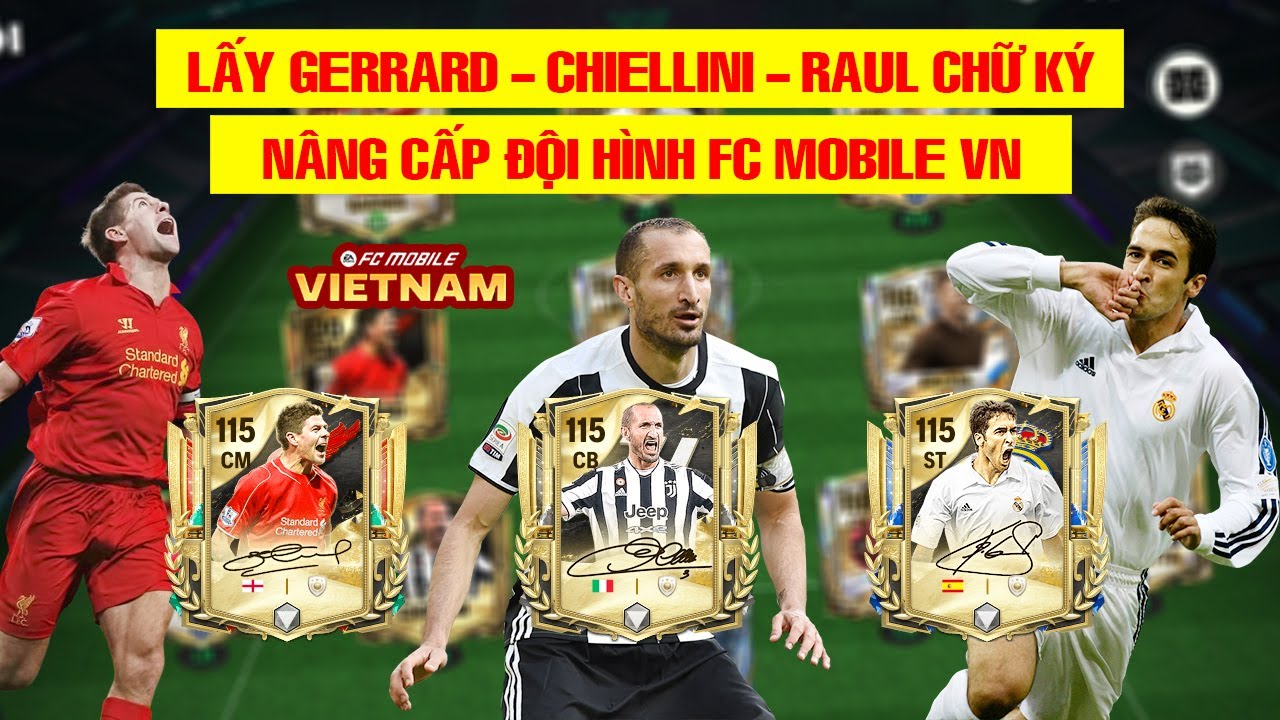 🇻🇳 FC MOBILE VN | LẤY GERRARD - CHIELLINI - RAUL CHỮ KÝ NÂNG CẤP ĐỘI HÌNH 3 BẢN HỢP ĐỒNG CHẤT LƯỢNG