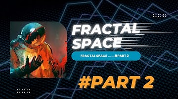 FRACTAL SPACE ✨ | PART (2)
