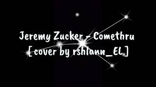 Jeremy Zucker - comethru [ cover by: rshlann_EL ]