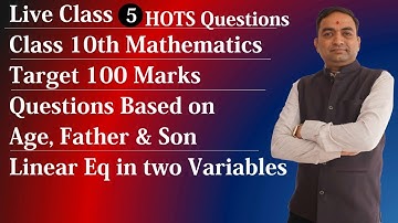 Live Class 5| Class 10th Age based questions | HOTS Linear Eq in two variables