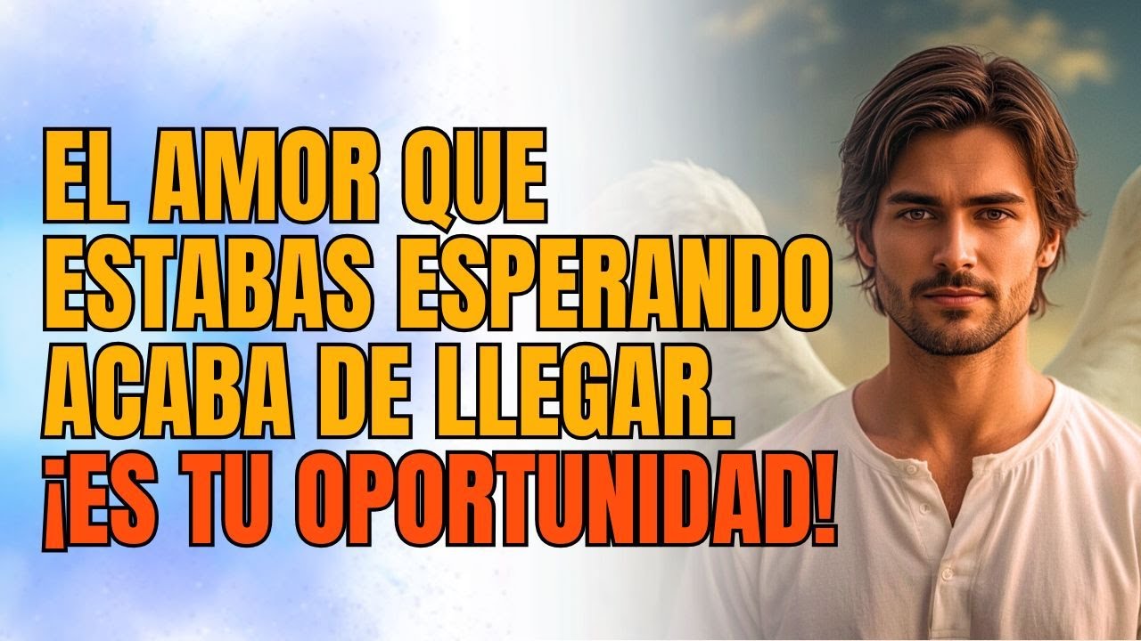 ¡EL AMOR QUE ESTÁS ESPERANDO HA LLEGADO! ¡ES TU OPORTUNIDAD! MENSAJE DE ...