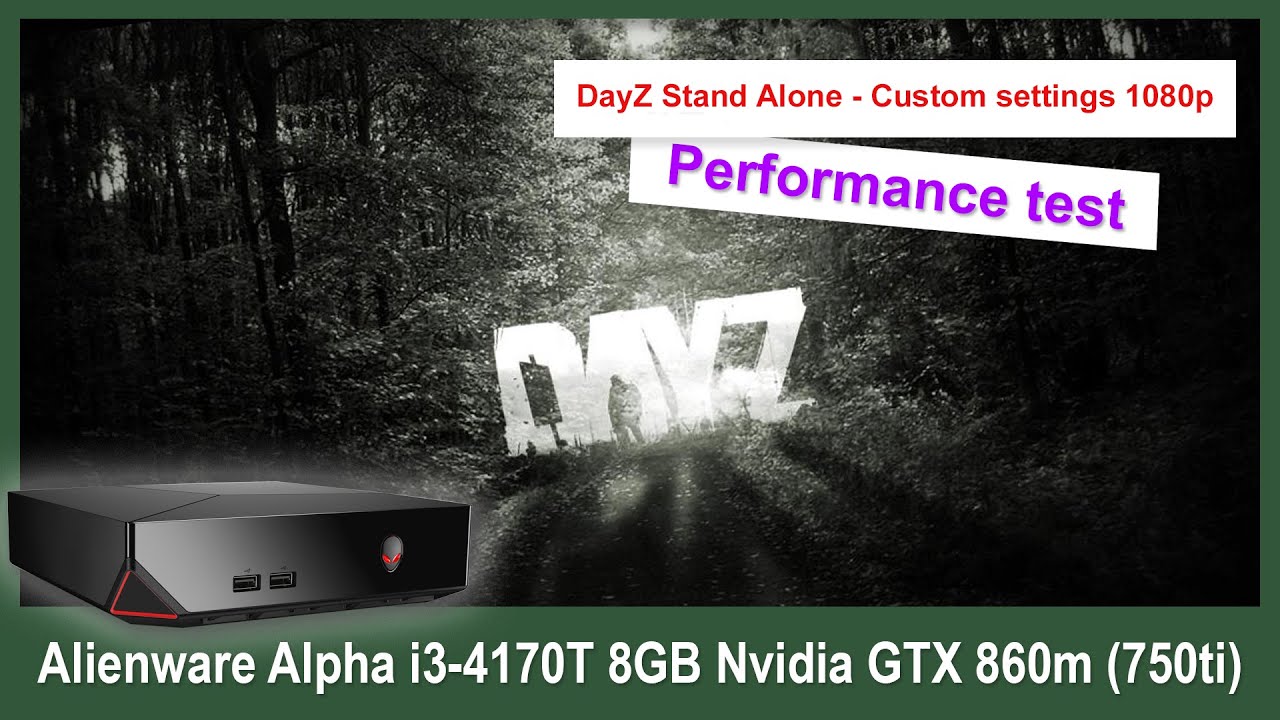 Alienware Alpha R1 i3 DayZ Performance Test 1080p Custom Settings - YouTube