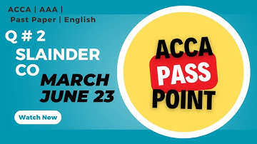 Q# 2 Slainder Co March June 23 | ACCA Advance Audit and Assurance (AAA) PastPapers by ACCA PassPoint