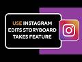 How to Use Instagram Edits Storyboard Takes Feature !