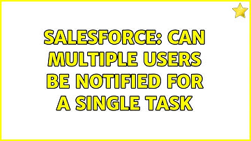 Salesforce: Can multiple users be notified for a single task