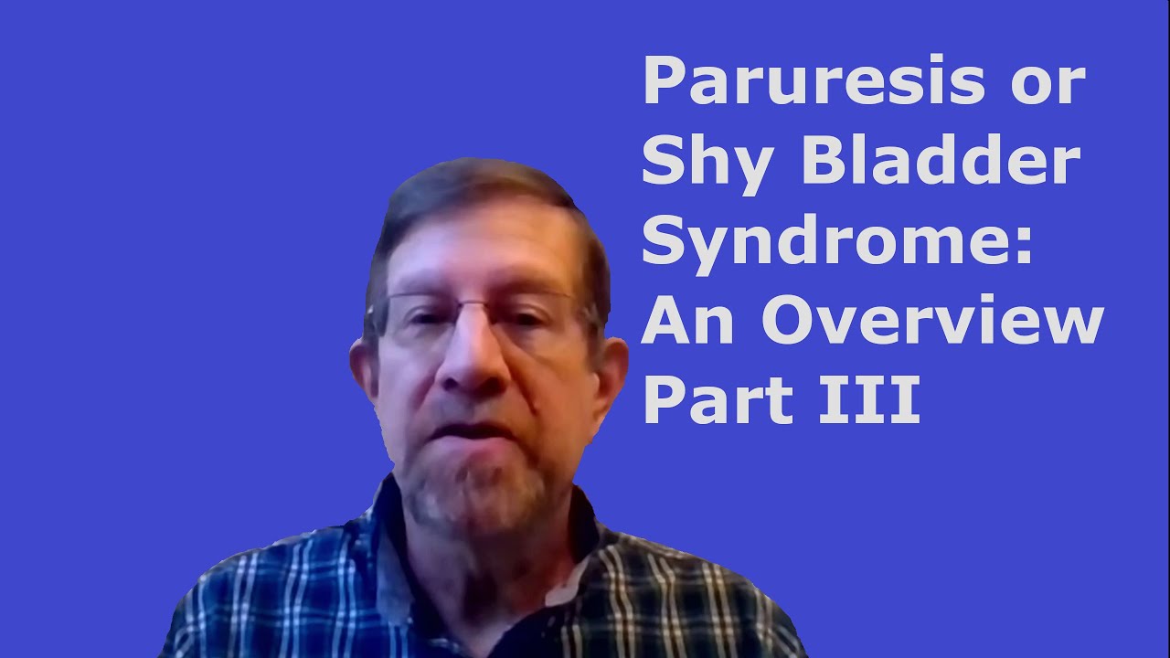 Paruresis or Shy Bladder Syndrome: An Overview Part III
