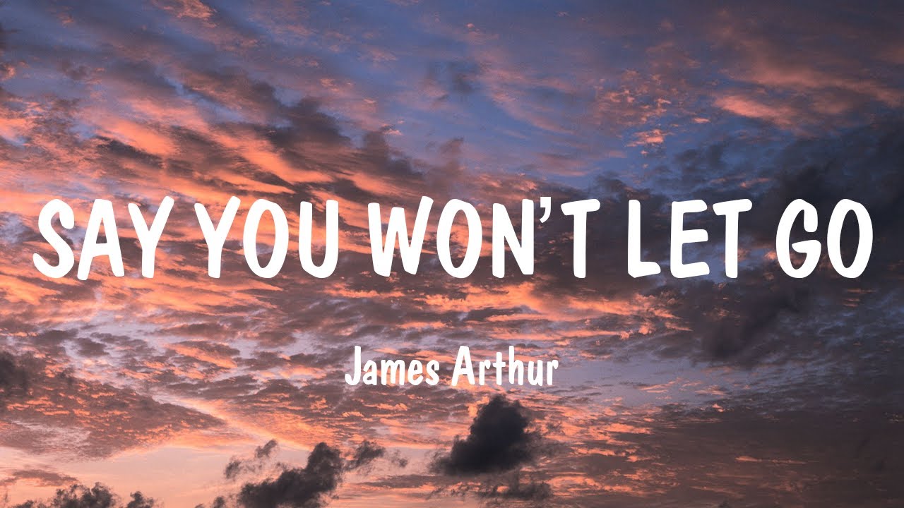 Download James Arthur Say You Won't Let Go Lyrics www.youtube.com