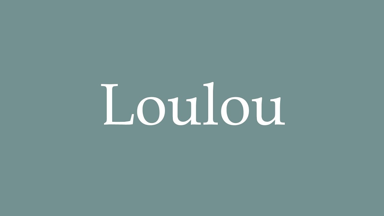 How to Pronounce ''Loulou'' Correctly in French - YouTube