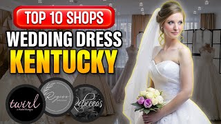 Top 10 wedding dress shops in Kentucky
