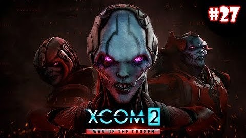 XCOM 2 War Of The Chosen ep 27