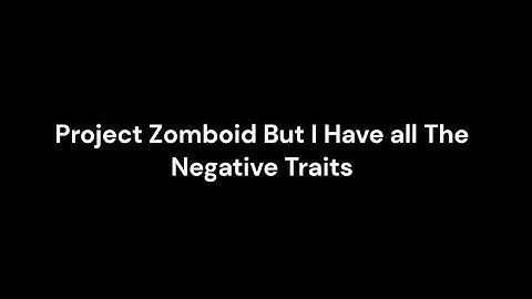 Project Zomboid But I Have all The Negative Traits #1