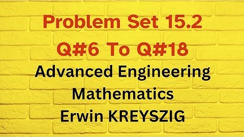 KREYSZIG | Advanced Engineering Mathematics 10th edition | Problem set 15.2 Question 6 to 18.