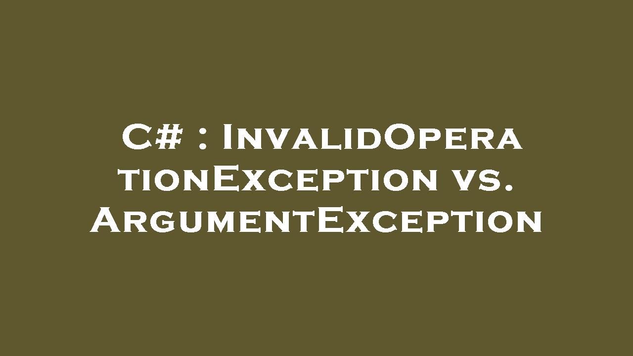 C# : InvalidOperationException vs. ArgumentException - YouTube