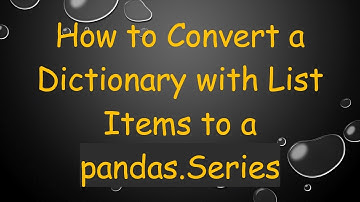How to Convert a Dictionary with List Items to a pandas.Series