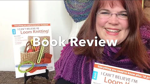 Book Review - I Can't Believe I'm Loom Knitting by...