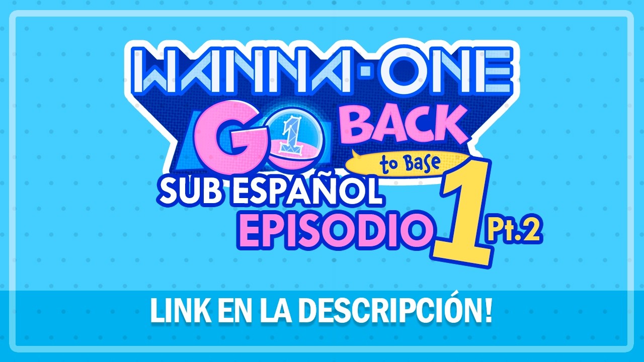 SUB ESP] WANNA ONE GO: Back to Base! EP. 1-2 - YouTube