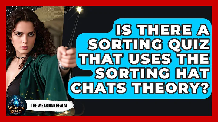 Is There a Sorting Quiz That Uses the Sorting Hat Chats Theory? | The Wizarding Realm