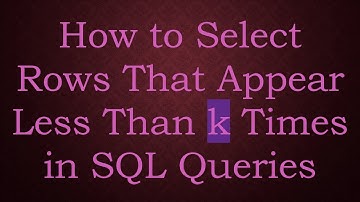 How to Select Rows That Appear Less Than k Times in SQL Queries
