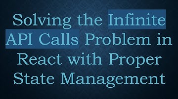 Solving the Infinite API Calls Problem in React with Proper State Management