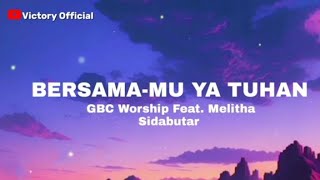 GBC Worship🎋 Feat Melitha Sidabutar 🪽 ~ Bersama-Mu Ya TUHAN | `With You Oh LORD (LYRICS VIDEO)