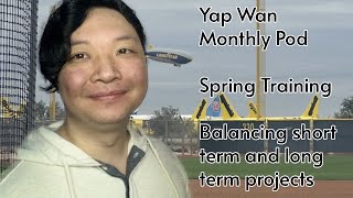 Yap Wan Monthly Pod - Spring Training, balancing time sensitive projects vs current roadmap