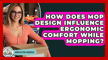 How Does Mop Design Influence Ergonomic Comfort While Mopping? - Homekeeping Handbook