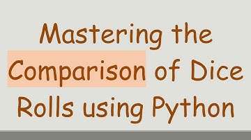 Mastering the Comparison of Dice Rolls using Python