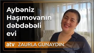 Aybəniz Haşımovanın evi canlı efirdə İLK DƏFƏ göstərildi - Zaurla Günaydın