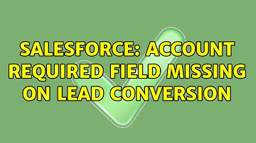 Salesforce: Account Required Field Missing on Lead Conversion (2 Solutions!!)