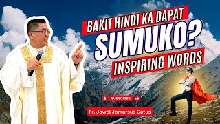 *BAKIT HINDI KA DAPAT SUMUKO?* INSPIRING HOMILIES II FR. JOWEL JOMARSUS GATUS