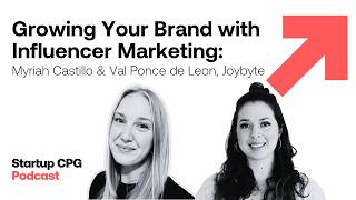 Growing Your Brand with Influencer Marketing, Joybyte | Startup CPG Podcast