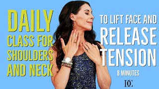 Daily Class For Shoulders And Neck To Lift Face And Release Tension - 8 Minutes