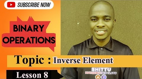 INVERSE ELEMENT UNDER BINARY OPERATIONS. @ShittuMathematicsClass01