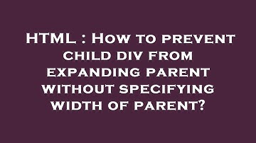 HTML : How to prevent child div from expanding parent without specifying width of parent?