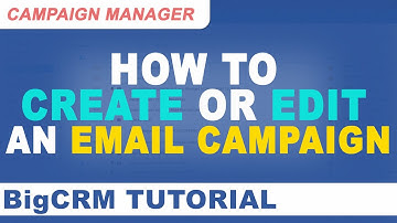 BigCRM Campaign Manager Tutorial - How to Create or Edit an Email Camapaign on BigCRM
